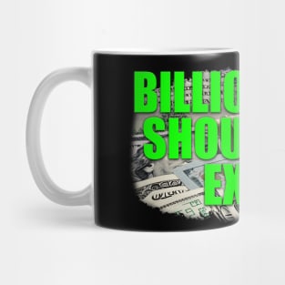 Billionaires Should Not Exist Mug